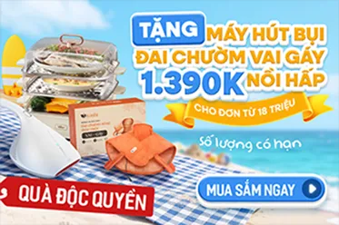 Tặng máy hút bụi, đai chườm vai gáy, nồi hấp 1.390K - cho đơn từ 18 triệu