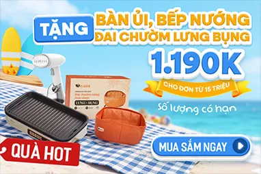 Tặng bàn ủi, bếp nướng, đai chườm lưng bụng 1.190K - cho đơn từ 15 triệu