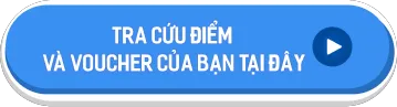 Tra cứu điểm và voucher của bạn tại đây