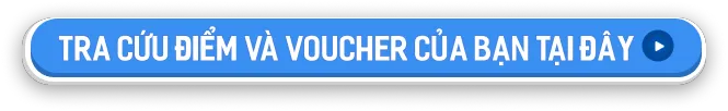Tra cứu điểm và voucher của bạn tại đây