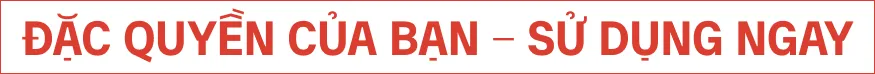 Đặc quyền của bạn - Sử dụng ngay