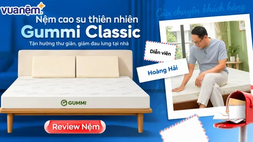 NSƯT Hoàng Hải đánh giá nệm cao su Gummi Classic thế hệ mới: Giải pháp đánh bay mất ngủ, đau lưng hiệu quả tại nhà